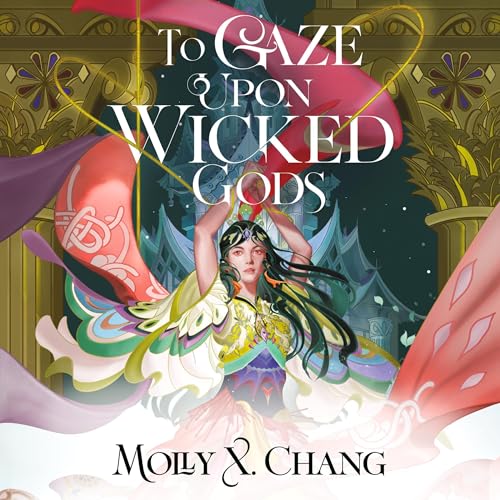 #AudioBookReview: To Gaze Upon Wicked Gods by Molly X Chang