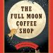 #BookReview: The Full Moon Coffee Shop by Mai Mochizuki, translated by Jesse Kirkwood