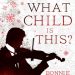 Grade A #BookReview: What Child is This? by Bonnie MacBird